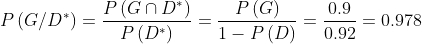P\left ( G/D^{*} \right )=\frac{P\left ( G\cap D^{*} \right )}{P\left ( D^{*} \right )}=\frac{P\left ( G \right )}{1-P\left ( D \right )}=\frac{0.9}{0.92}=0.978